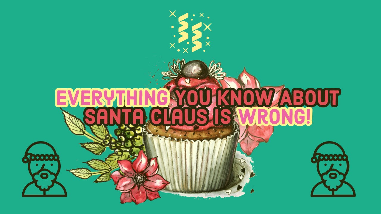 Everything You Know About Santa Claus is Wrong!