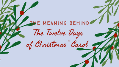 The Meaning Behind "The Twelve Days of Christmas" Carol