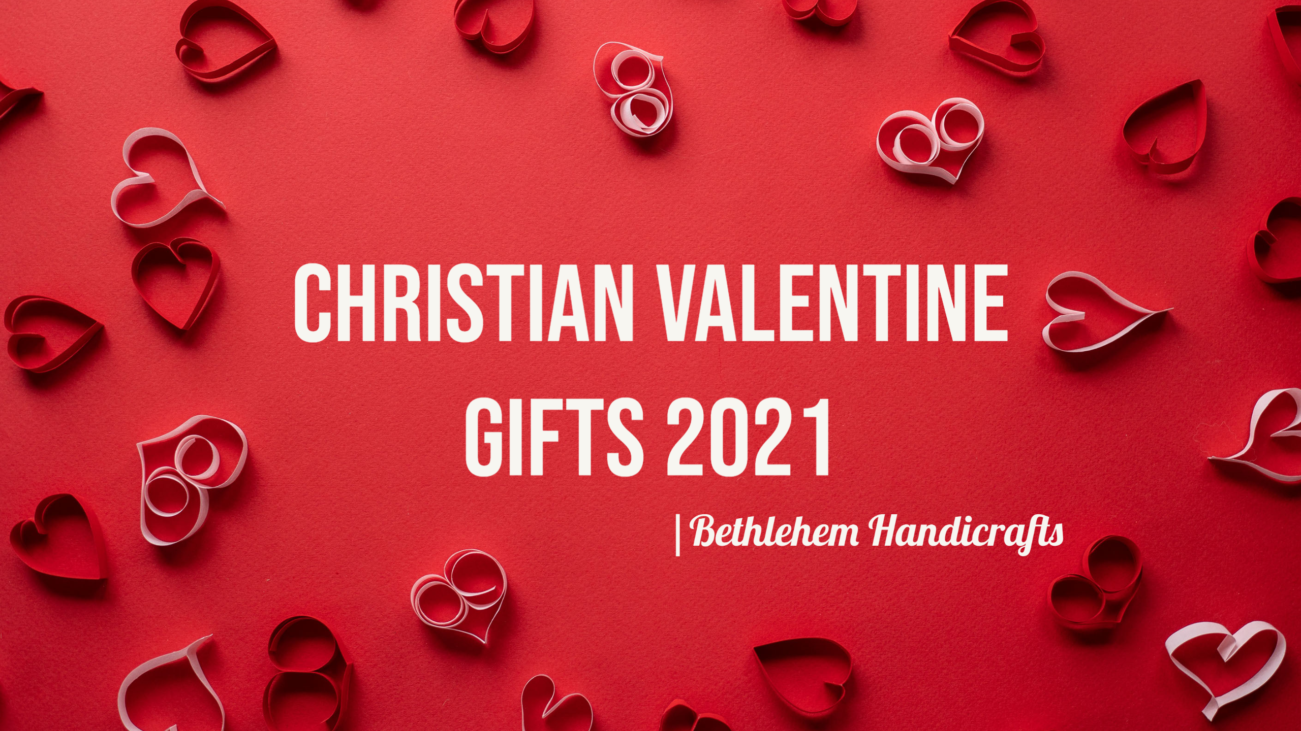 Christian Valentine Gifts 2021 | Bethlehem Handicrafts