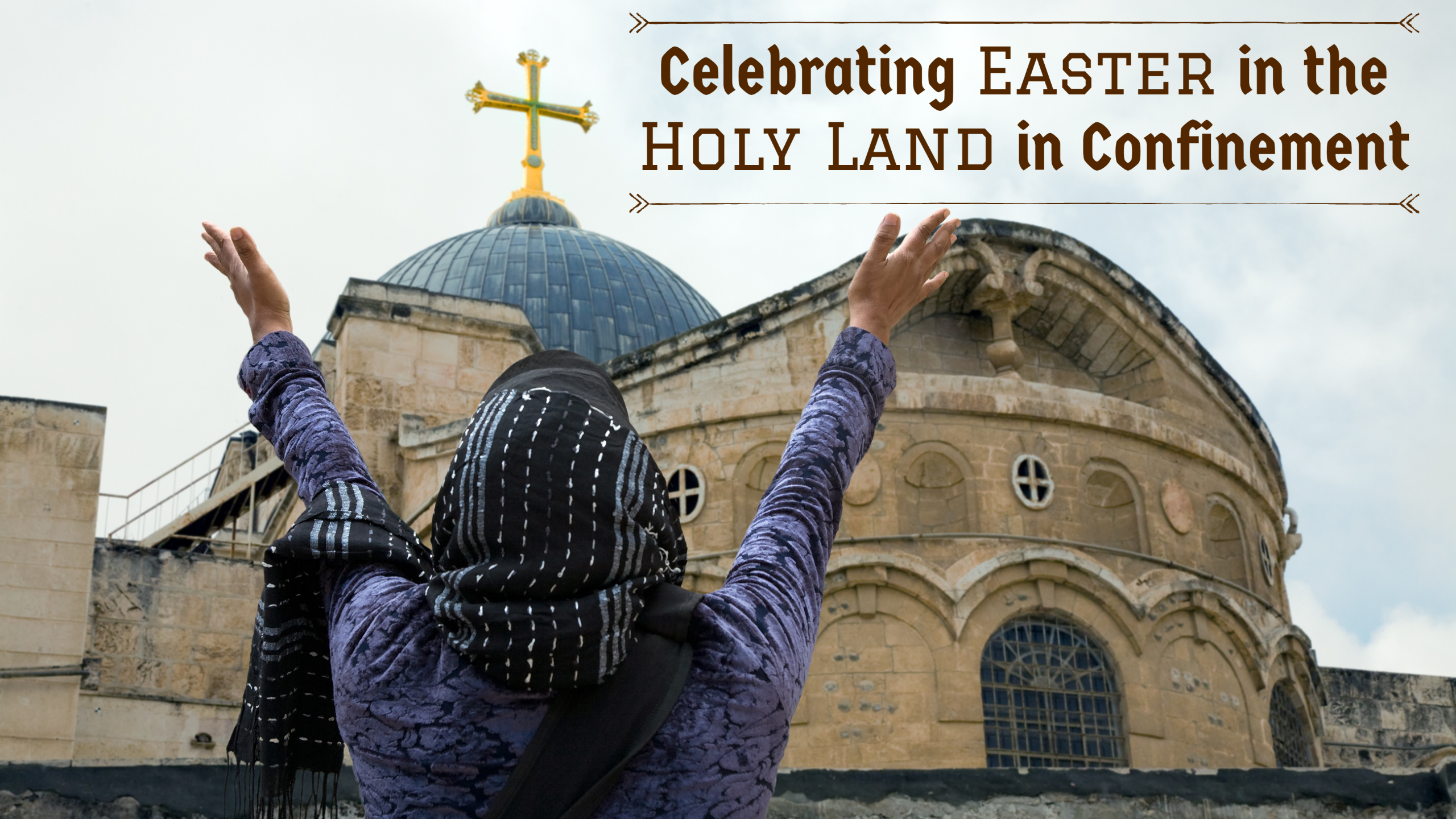 Celebrating Easter in the Holy Land in Confinement