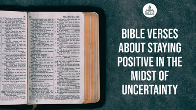 Bible Verses About Staying Positive in the Midst of Uncertainty