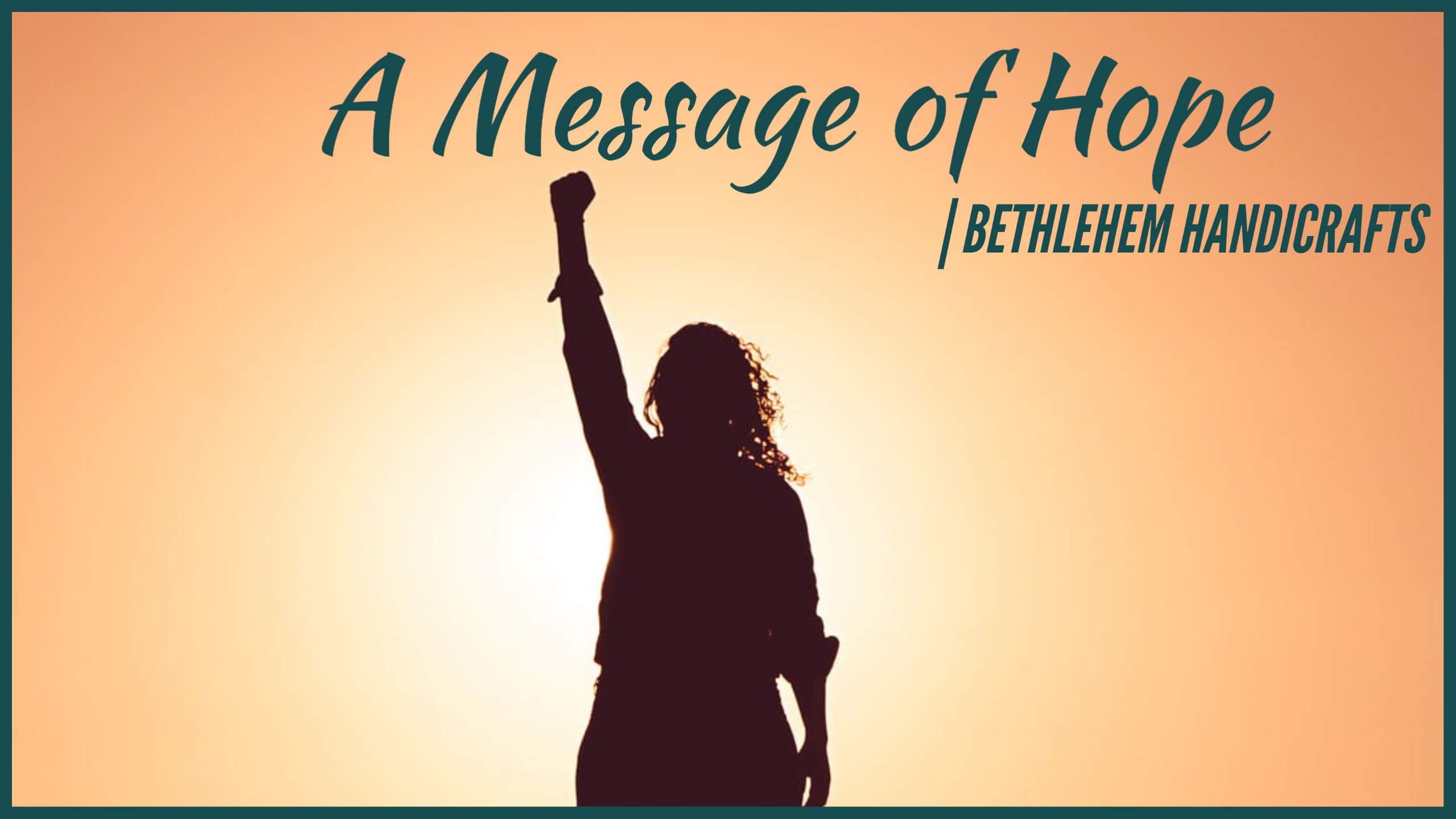 A Message of Hope | Bethlehem Handicrafts