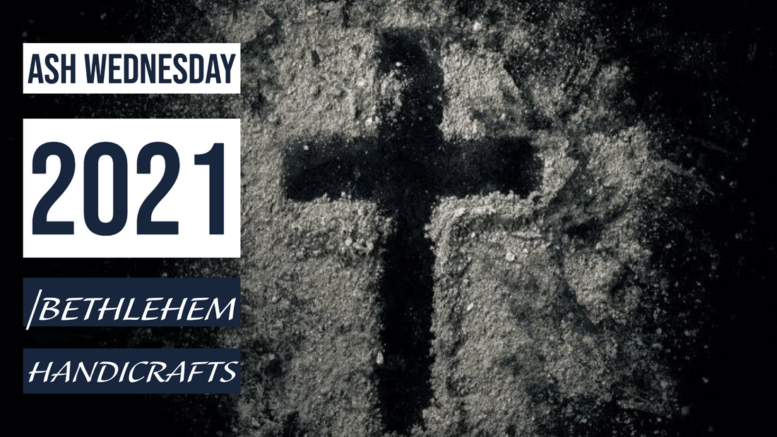 Ash Wednesday 2021 | Bethlehem Handicrafts