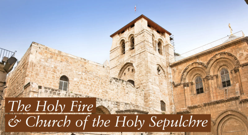 The Holy Fire & Church of the Holy Sepulchre