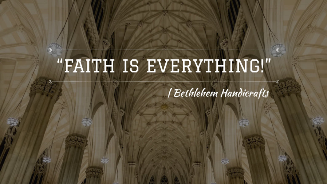 "Faith is Everything!" | Bethlehem Handicrafts