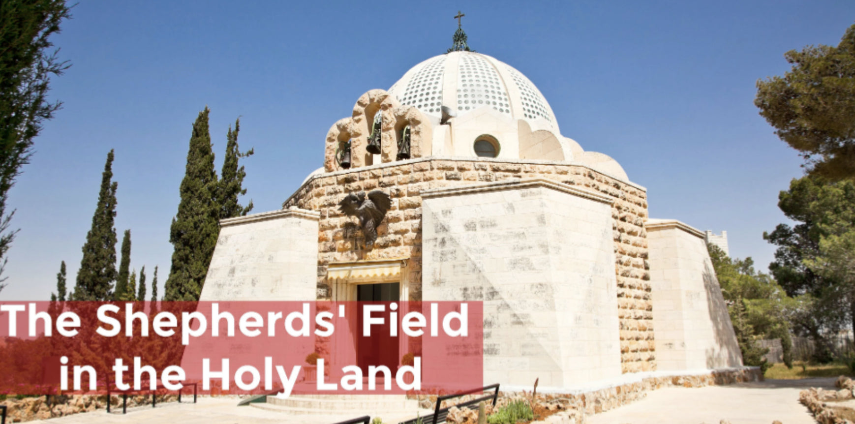 The Shepherds' Field Church in the Holy Land